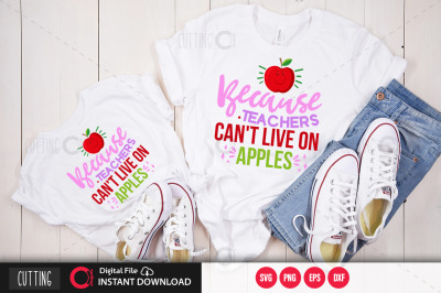 Because Teachers Cant Live on apples svg