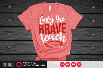 Only the brave teach svg