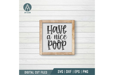 Have A Nice Poop svg, Funny Bathroom svg cut file