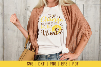 Sunflower SVG&2C; Be The Change You Want To See In The World