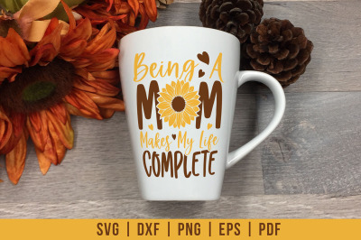 Sunflower SVG Cut File - Being A Mom Makes My Life Complete