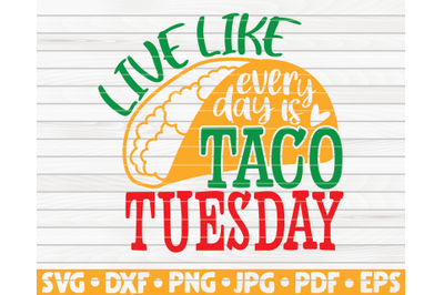 Live like everyday is taco Tuesday SVG | Cinco de mayo quote