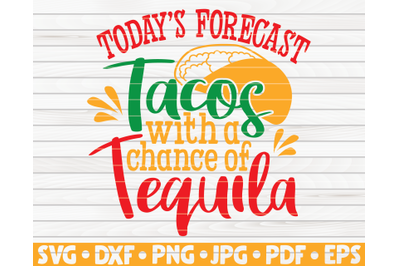 Todays forecast tacos with a chance of tequila SVG | Cinco de mayo