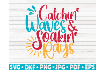 Catchin&#039; waves and soakin&#039; rays SVG | Summertime quote