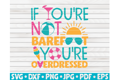 If you&#039;re not barefoot you&#039;re overdressed SVG | Summertime quote