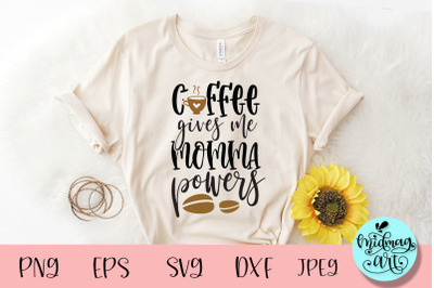 Coffee gives me momma powers svg, mom svg