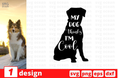 My dog thinks I&amp;&23;039;m cool SVG Cut File