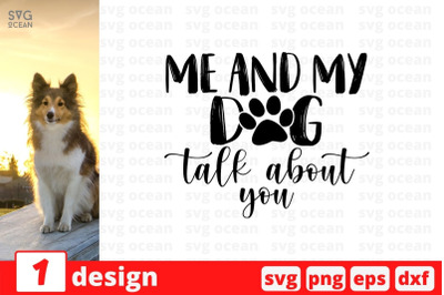 Me and my dog talk about you SVG Cut File