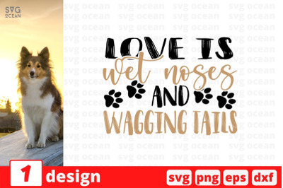 Love is wet noses &amp;amp; wagging tails SVG Cut File