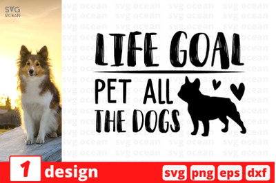 Life goal pet all the dogs&amp;nbsp; SVG Cut File