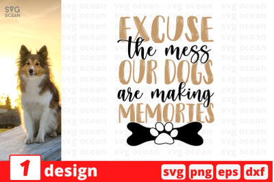 Excuse the mess our dogs are making memories SVG Cut File