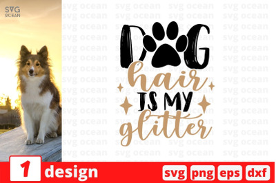 Dog hair is my glitter SVG Cut File