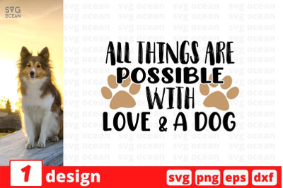 All things are possible with love &amp;amp; a dog SVG Cut File