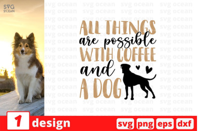 All things are possible with coffee &amp;amp; a dog&amp;nbsp; SVG Cut File