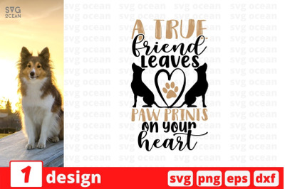 A true friend leaves paw prints on your heart SVG Cut File