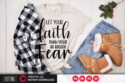 Let your faith be bigger than your fear svg