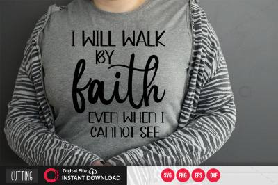 i will walk by faith even when i cannot see svg