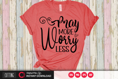 pray more worry less svg