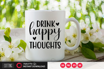 Drink happy thoughts SVG