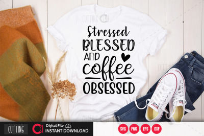 Stressed blessed and coffee obsessedSVG