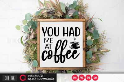 You had me at coffee SVG