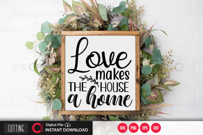 Love makes the house a home SVG