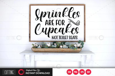 Sprinkles are for cupcakes not toilet seats SVG