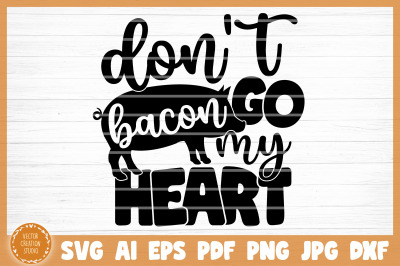 Don&#039;t Go Bacon My Heart SVG Cut File