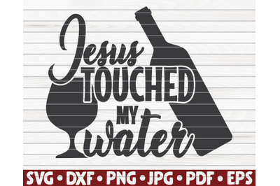 Jesus touched my water SVG | Wine quote