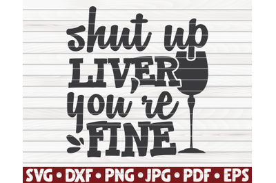 Shut up liver you&#039;re fine SVG | Wine quote
