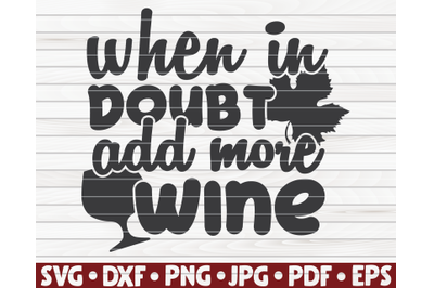 When in doubt add more wine SVG | Wine quote