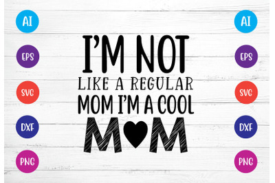 &nbsp;im not like a regular mom im a cool mom&nbsp; svg crafters