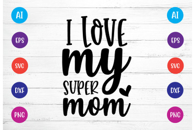 i love my super mom svg crafts