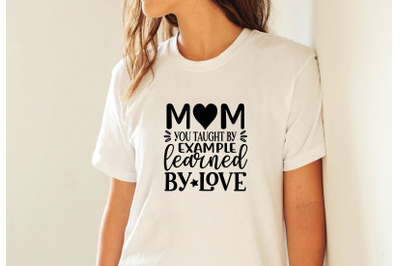 mom you taught by example learned by love svg crafts