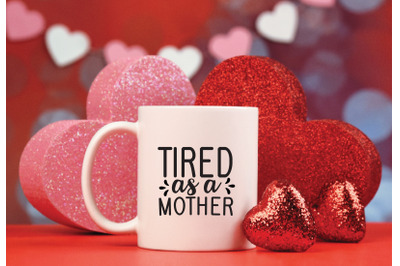 tired as a mother svg crafts