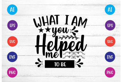 what i am you helped me to be svg