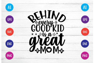 behind every good kid is a great mom svg