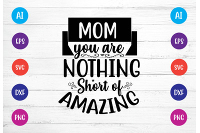 mom you are nothing short of amazing svg