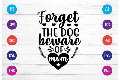 forget the dog beware of mom svg