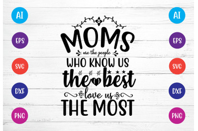 moms are the people who know us the  best love us the most svg