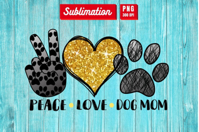 Peace Love Dog Mom&nbsp;Sublimation