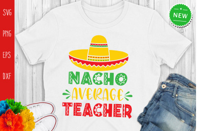 Nacho Average Teacher Svg, Funny Cinco De Mayo Svg