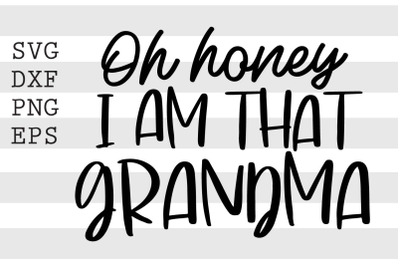 Oh honey Im that grandma SVG