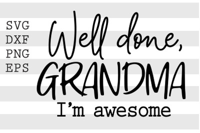 Well done grandma Im awesome SVG