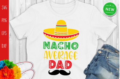 Nacho Average Dad Svg, Funny Cinco De Mayo Svg