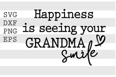 Happiness is seeing your grandma smile SVG