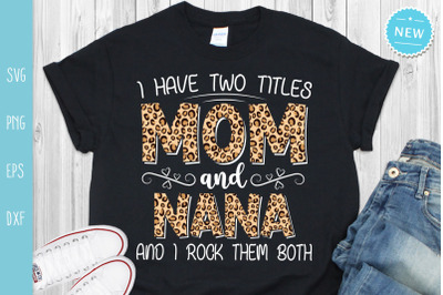 I Have Two Titles Mom And Nana And I Rock Them Both, Mother&#039;s Day Svg,