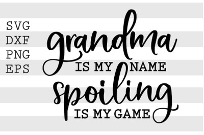 Grandma is my name Spoiling is my game SVG