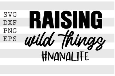 Raising wild things Nanalife SVG