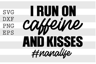 I run on caffeine and kisses Nanalife SVG